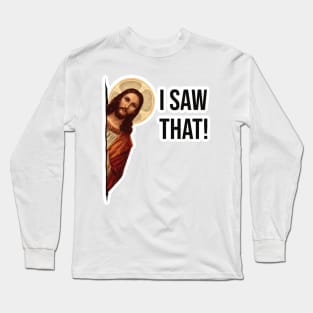 Jesus Meme I Saw That Long Sleeve T-Shirt